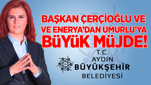 BAŞKAN ÇERÇİOĞLU VE ENERYA'DAN UMURLU'YA MÜJDE