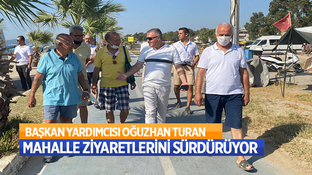 BAŞKAN YARDIMCISI OĞUZHAN TURAN MAHALLE ZİYARETLERİNİ SÜRDÜRÜYOR