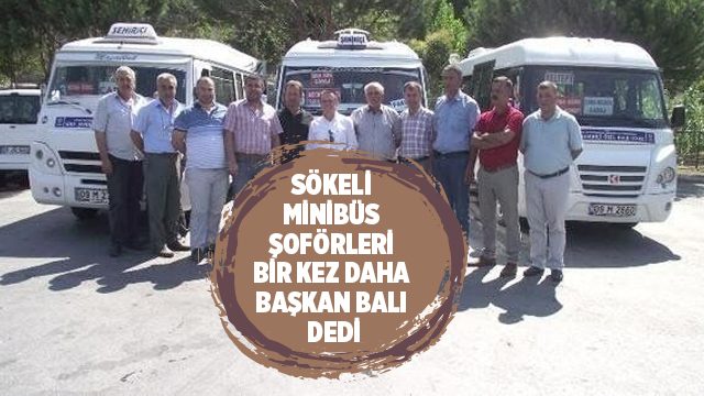 SÖKELİ MİNİBÜS ŞOFÖRLERİ BİR KEZ DAHA BAŞKAN BALI DEDİ