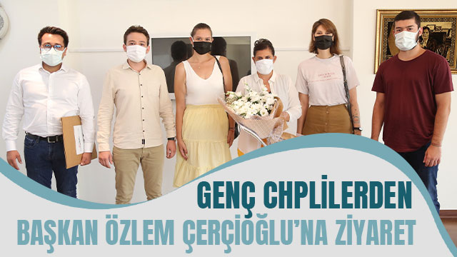 GENÇ CHP'LİLERDEN BAŞKAN ÇERÇİOĞLU'NA ZİYARET