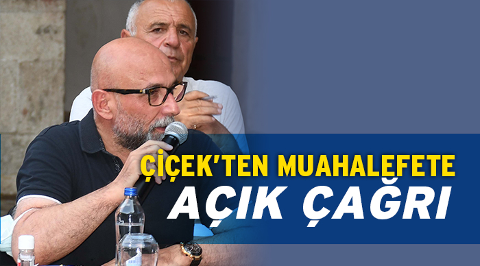 ÇİÇEK’TEN MUHALEFETE AÇIK ÇAĞRI