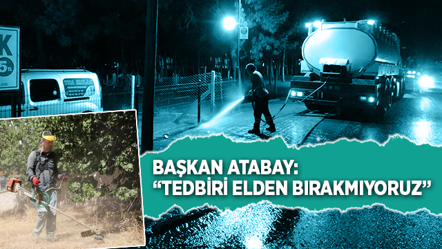 ATABAY “TEDBİRİ ELDEN BIRAKMIYORUZ”