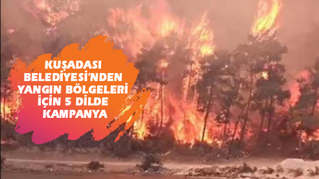 KUŞADASI BELEDİYESİ’NDEN YANGIN BÖLGELERİ İÇİN 5 DİLDE KAMPANYA