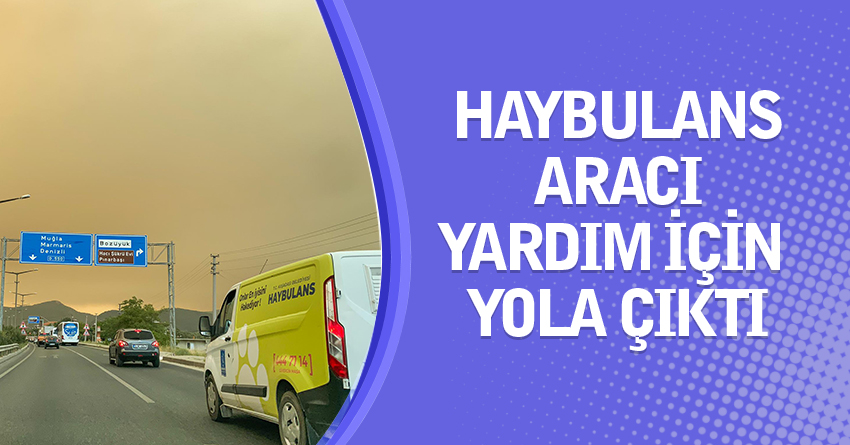 HAYBULANS ARACI CAN DOSTLARA ŞİFA OLMAK İÇİN MARMARİS’E DOĞRU YOLA ÇIKTI