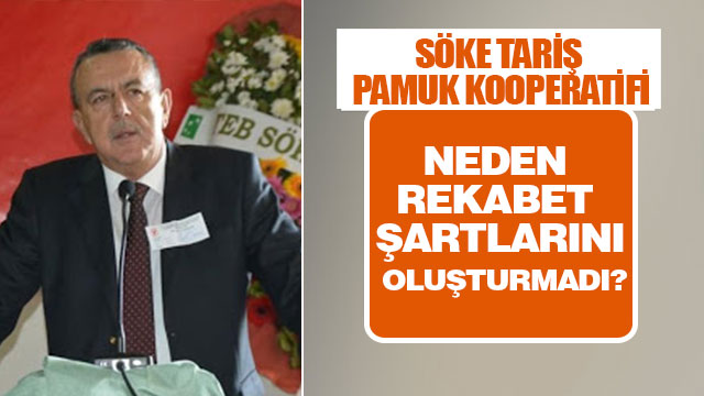 SÖKE TARİŞ PAMUK KOOPERATİFİ NEDEN REKABET ŞARTLARINI OLUŞTURMADI?