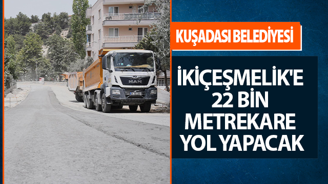 İKİÇEŞMELİK'E 22 BİN METREKARE YOL YAPILACAK