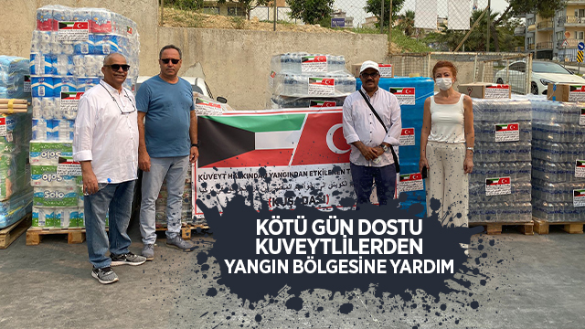 KÖTÜ GÜN DOSTU KUVEYTLİLERDEN YANGIN BÖLGESİNE YARDIM