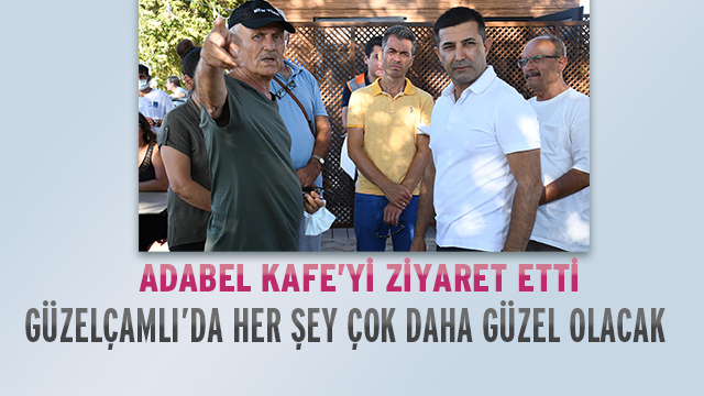 GÜZELÇAMLI’DA HER ŞEY ÇOK DAHA GÜZEL OLACAK