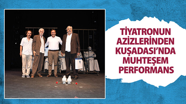 TİYATRONUN AZİZLERİNDEN KUŞADASI’NDA MUHTEŞEM PERFORMANS