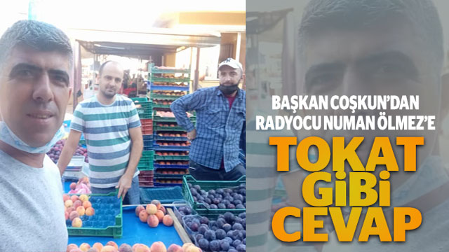 Söke Meyve ve Sebzeciler esnaf oda başkanı Ümit Coşkun’dan radyocu Numan Ölmez’e tokat gibi cevap