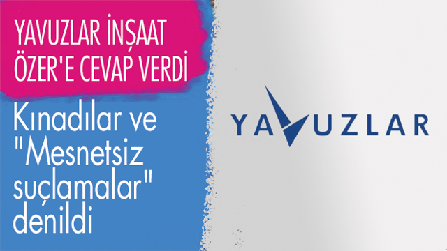 YAVUZLAR İNŞAAT ÖZER'E CEVAP VERDİ