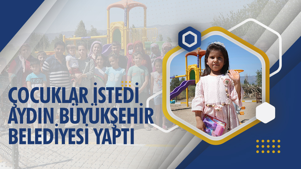 ÇOCUKLAR İSTEDİ AYDIN BÜYÜKŞEHİR BELEDİYESİ YAPTI