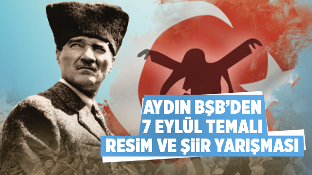 BÜYÜKŞEHİR BELEDİYESİ’NDEN “7 EYLÜL AYDIN’IN KURTULUŞU” TEMALI RESİM VE ŞİİR YARIŞMASI