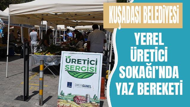 YEREL ÜRETİCİ SOKAĞI’NDA YAZ BEREKETİ