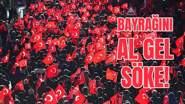 BAYRAĞINI AL GEL SÖKE!