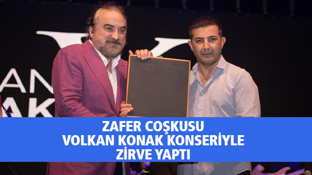 KUŞADASI’NDA ZAFER BAYRAMI COŞKUSU VOLKAN KONAK KONSERİ İLE ZİRVE YAPTI