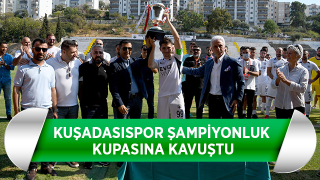 KUŞADASISPOR ŞAMPİYONLUK KUPASINA KAVUŞTU