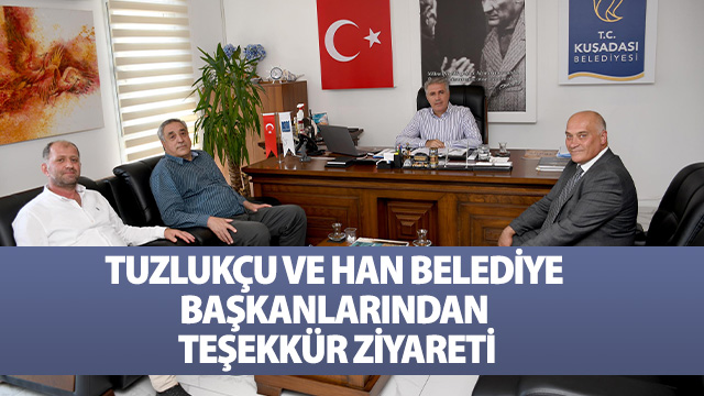 TUZLUKÇU VE HAN BELEDİYE BAŞKANLARINDAN TEŞEKKÜR ZİYARETİ