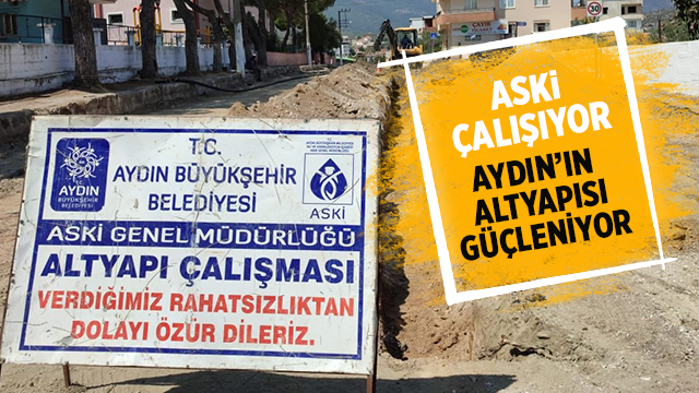 ASKİ ÇALIŞIYOR AYDIN’IN ALTYAPISI GÜÇLENİYOR