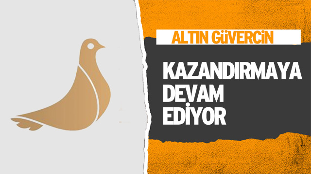 ALTIN GÜVERCİN KAZANDIRMAYA DEVAM EDİYOR