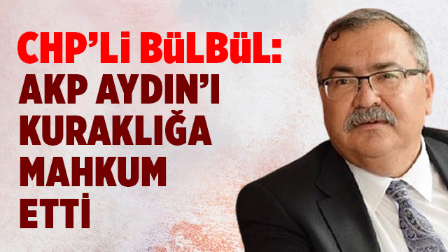 AKP AYDIN’I KURAKLIĞA MAHKUM ETTİ