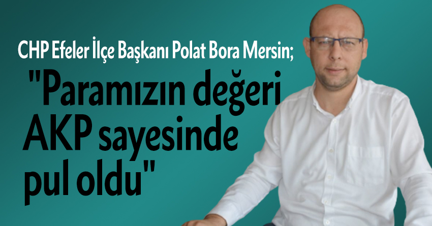 Başkan Mersin "Paramızın değeri AKP sayesinde pul oldu"
