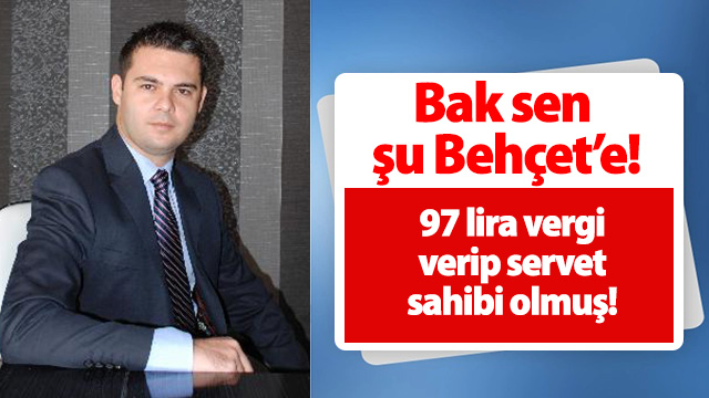 Bak sen şu Behçet’e! 97 lira vergi verip servet sahibi olmuş!