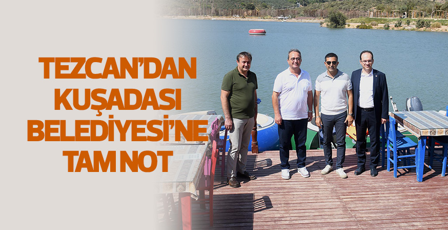 TEZCAN’DAN KUŞADASI BELEDİYESİ’NE TAM NOT