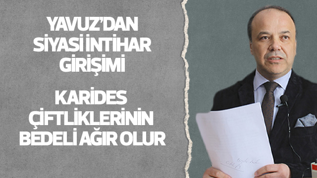 YAVUZ'DAN SİYASİ İNTİHAR GİRİŞİMİ