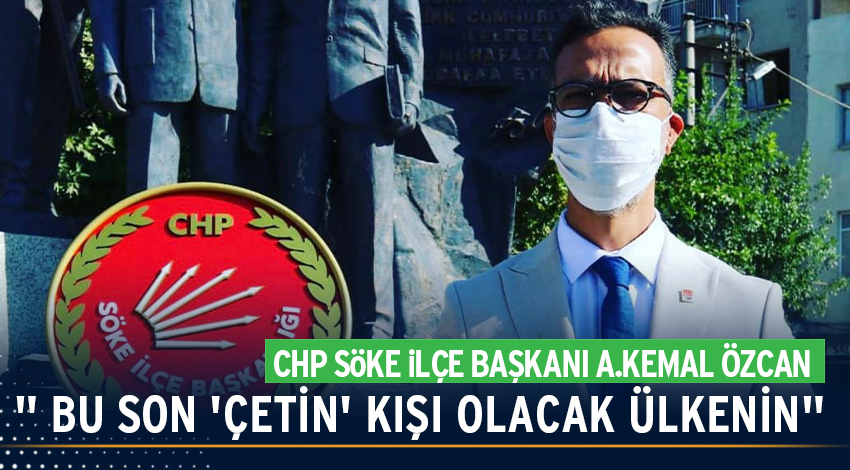 CHPLİ ÖZCAN, " BU SON 'ÇETİN' KIŞI OLACAK ÜLKENİN"