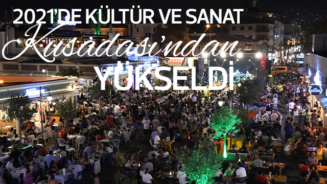 2021’DE KÜLTÜR VE SANAT KUŞADASI’NDAN YÜKSELDİ