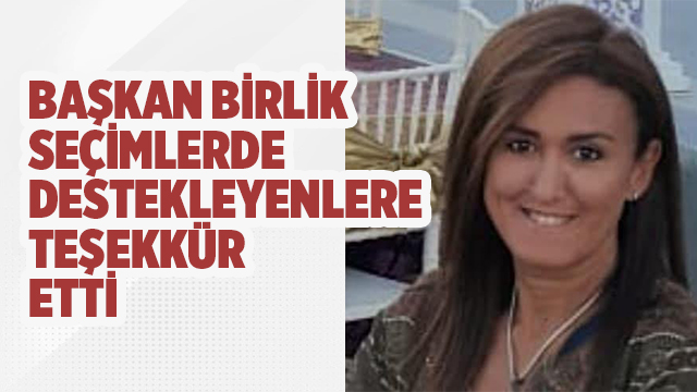 BAŞKAN BİRLİK TEŞEKKÜR ETTİ