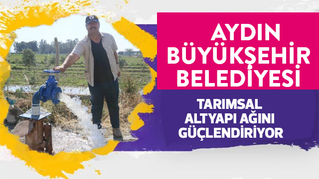 Aydın Büyükşehir, tarımsal altyapı ağını güçlendiriyor