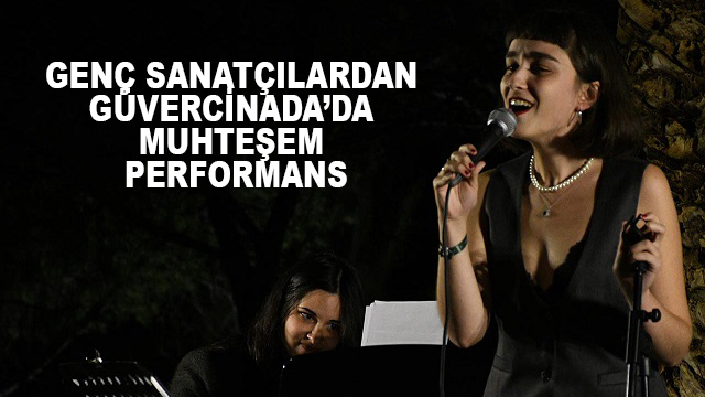 GENÇ SANATÇILARDAN GÜVERCİNADA’DA MUHTEŞEM PERFORMANS