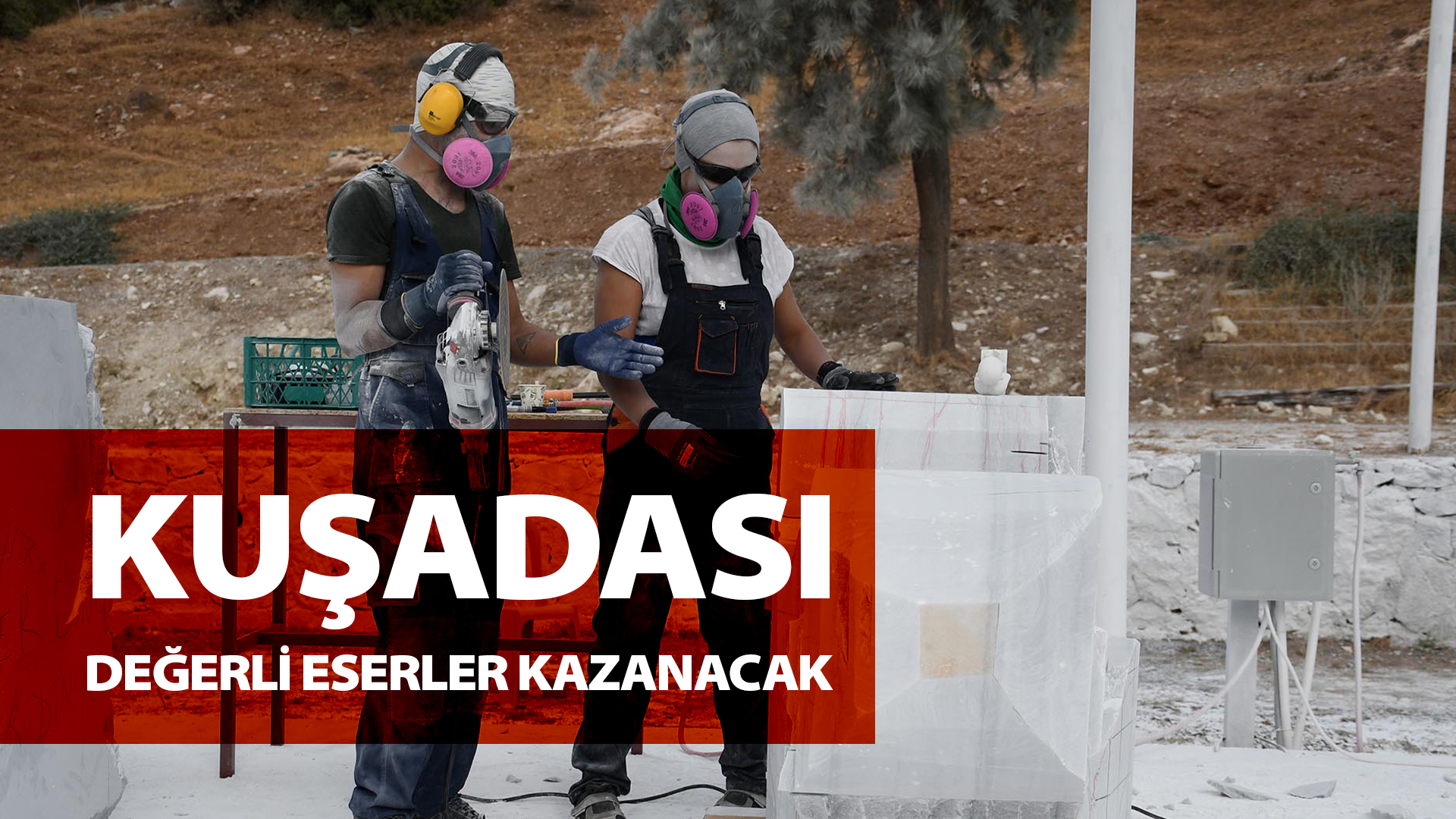 KUŞADAS’NDA ‘YAŞAM HAKKI’ MERMER BLOKLARDA HAYAT BULUYOR