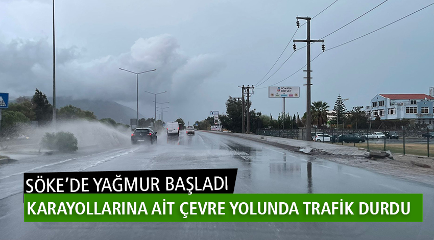 SÖKE’DE YAĞMUR BAŞLADI KARAYOLLARINA AİT ÇEVRE YOLUNDA TRAFİK DURDU..