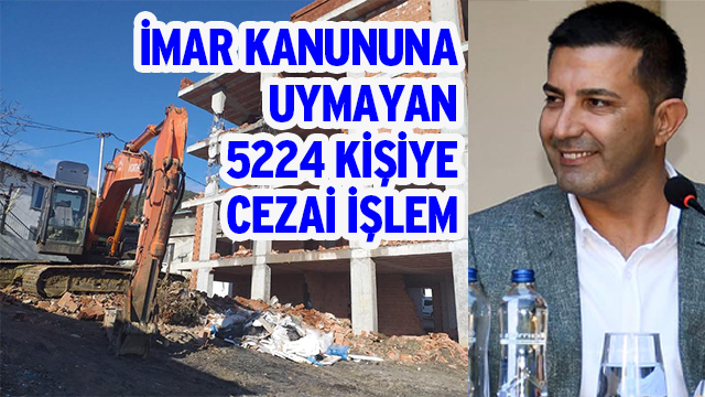 KUŞADASI BELEDİYESİ İMAR KANUNUNA UYMAYAN 5224 KİŞİYE CEZAİ İŞLEM UYGULADI