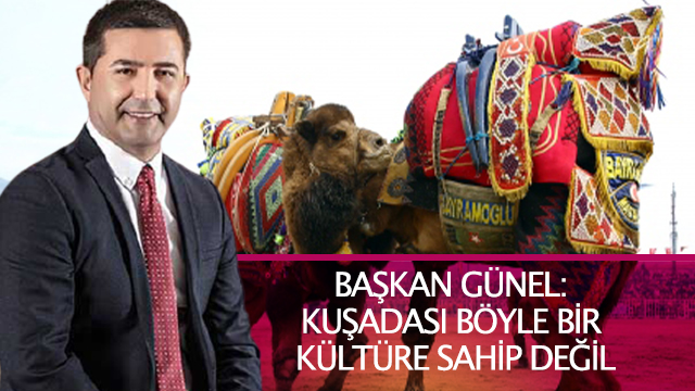 BAŞKAN GÜNEL: KUŞADASI BÖYLE BİR KÜLTÜRE SAHİP DEĞİL