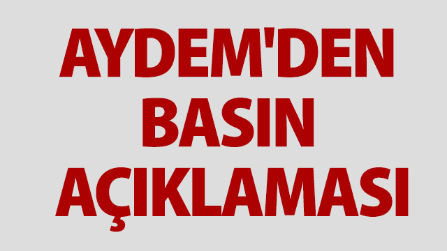 AYDEM'DEN BASIN AÇIKLAMASI