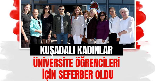 KUŞADALI KADINLAR ÜNİVERSİTE ÖĞRENCİLERİ İÇİN SEFERBER OLDU