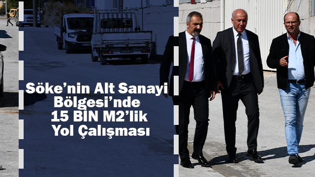 Söke’nin Alt Sanayi Bölgesi’nde 15 BİN M2’lik Yol Çalışması