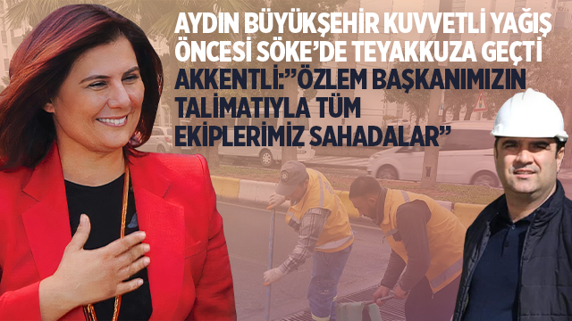 AYDIN BÜYÜKŞEHİR KUVVETLİ YAĞIŞ ÖNCESİ SÖKE’DE TEYAKKUZA GEÇTİ