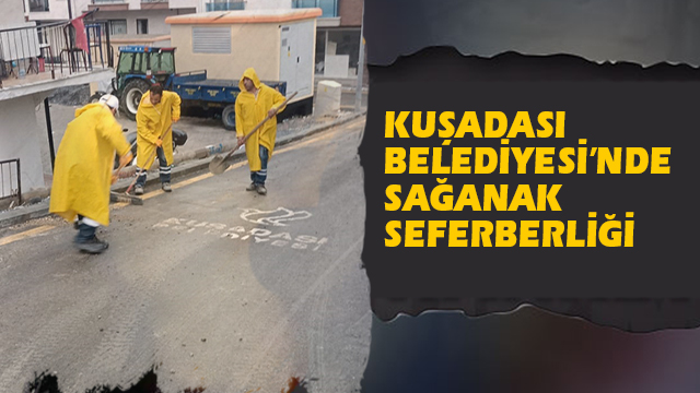 KUŞADASI BELEDİYESİ’NDE SAĞANAK SEFERBERLİĞİ