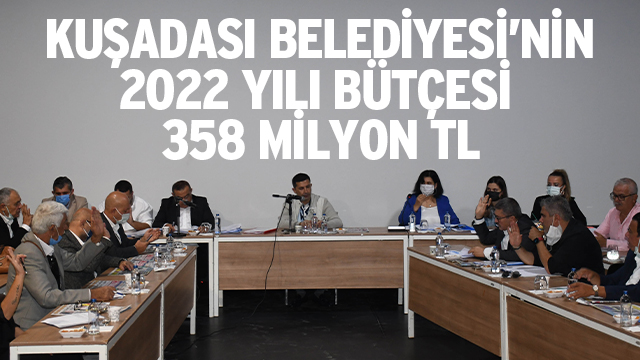 KUŞADASI BELEDİYESİ’NİN 2022 YILI BÜTÇESİ 358 MİLYON TL