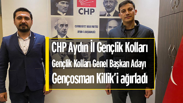 CHP Aydın İl Gençlik Kolları Gençlik Kolları Genel Başkan Adayı Gençosman Killik’i ağırladı