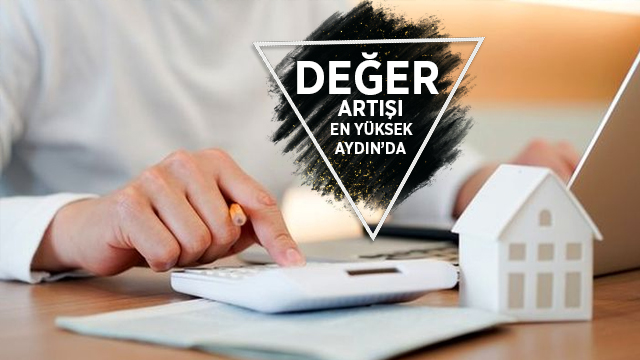 Değer artışı en yüksek olan iller Aydın, Muğla ve Balıkesir