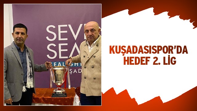 KUŞADASISPOR’DA HEDEF 2. LİG