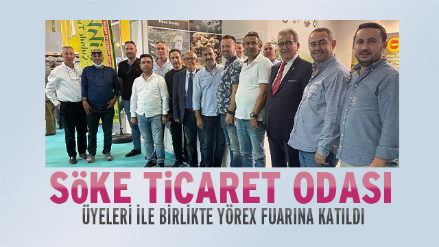 SÖKE TİCARET ODASI ÜYELERİ İLE BİRLİKTE YÖREX FUARINA KATILDI.