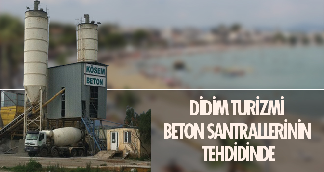 DİDİM TURİZMİ BETON SANTRALLERİNİN TEHDİDİNDE