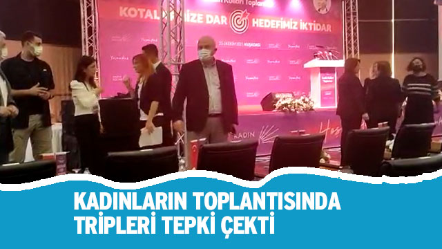 KADINLARIN TOPLANTISINDA TRİPLERİ TEPKİ ÇEKTİ